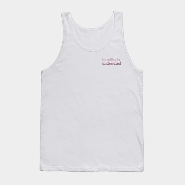Humility is underrated Tank Top by Cest La Me